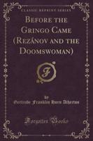 Before the Gringo Came (Rezánov and the Doomswoman) (Classic Reprint)