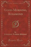 Good-Morning, Rosamond (Classic Reprint)