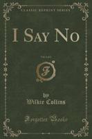 I Say No, Vol. 2 of 3 (Classic Reprint)