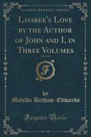 Lisabee's Love by the Author of John and I, in Three Volumes, Vol. 1 of 3 (Classic Reprint)
