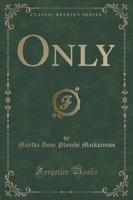 Only (Classic Reprint)