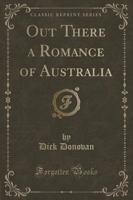 Out There a Romance of Australia (Classic Reprint)