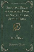 Shooting Stars as Observed from the Sixth Column of the Times (Classic Reprint)