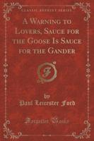 A Warning to Lovers, Sauce for the Goose Is Sauce for the Gander (Classic Reprint)