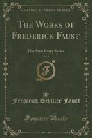 The Works of Frederick Faust, Vol. 1