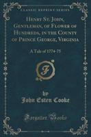 Henry St. John, Gentleman, of Flower of Hundreds, in the County of Prince George, Virginia