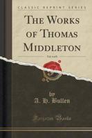 The Works of Thomas Middleton, Vol. 4 of 8 (Classic Reprint)