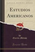 Estudios Americanos (Classic Reprint)