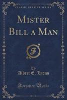 Mister Bill a Man (Classic Reprint)