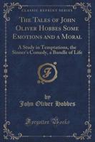 The Tales of John Oliver Hobbes Some Emotions and a Moral