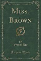 Miss. Brown (Classic Reprint)
