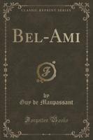 Bel-Ami (Classic Reprint)