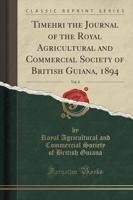 Timehri the Journal of the Royal Agricultural and Commercial Society of British Guiana, 1894, Vol. 8 (Classic Reprint)