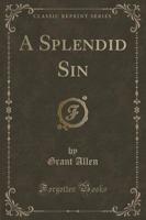 A Splendid Sin (Classic Reprint)