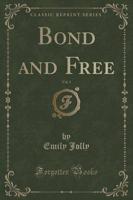 Bond and Free, Vol. 1 (Classic Reprint)