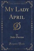 My Lady April (Classic Reprint)