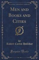 Men and Books and Cities (Classic Reprint)