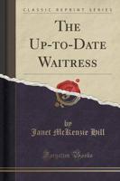 The Up-To-Date Waitress (Classic Reprint)