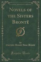 Novels of the Sisters Brontë (Classic Reprint)