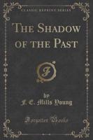 The Shadow of the Past (Classic Reprint)