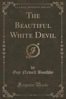 The Beautiful White Devil (Classic Reprint)