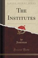 The Institutes (Classic Reprint)