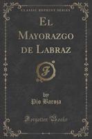 El Mayorazgo De Labraz (Classic Reprint)