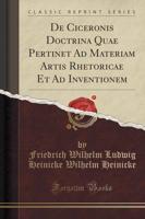 De Ciceronis Doctrina Quae Pertinet Ad Materiam Artis Rhetoricae Et Ad Inventionem (Classic Reprint)