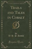 Trails and Tales in Cobalt (Classic Reprint)