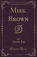 Miss. Brown, Vol. 3 of 3 (Classic Reprint)