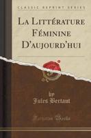 La Littérature Féminine d'Aujourd'hui (Classic Reprint)