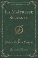 La Maï¿½tresse Servante (Classic Reprint)