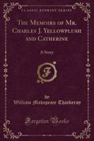 The Memoirs of Mr. Charles J. Yellowplush and Catherine