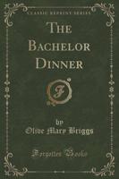 The Bachelor Dinner (Classic Reprint)