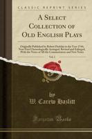 A Select Collection of Old English Plays, Vol. 2
