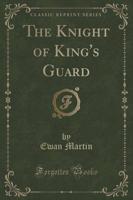 The Knight of King's Guard (Classic Reprint)