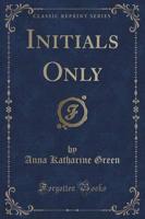Initials Only (Classic Reprint)