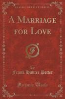 A Marriage for Love (Classic Reprint)
