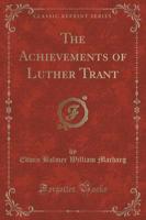 The Achievements of Luther Trant (Classic Reprint)