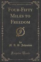 Four-Fifty Miles to Freedom (Classic Reprint)