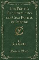 Les Petites ï¿½Coliï¿½res Dans Les Cinq Parties Du Monde (Classic Reprint)