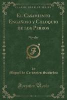 El Casamiento Engañoso Y Coloquio De Los Perros