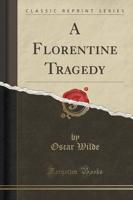 A Florentine Tragedy (Classic Reprint)