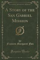 A Story of the San Gabriel Mission (Classic Reprint)