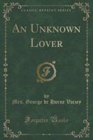 An Unknown Lover (Classic Reprint)