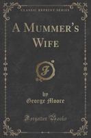 A Mummer's Wife (Classic Reprint)