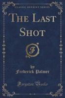 The Last Shot (Classic Reprint)