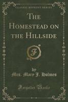 The Homestead on the Hillside (Classic Reprint)