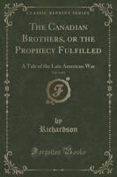 The Canadian Brothers, or the Prophecy Fulfilled, Vol. 1 of 2
