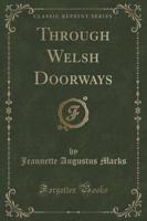 Through Welsh Doorways (Classic Reprint)